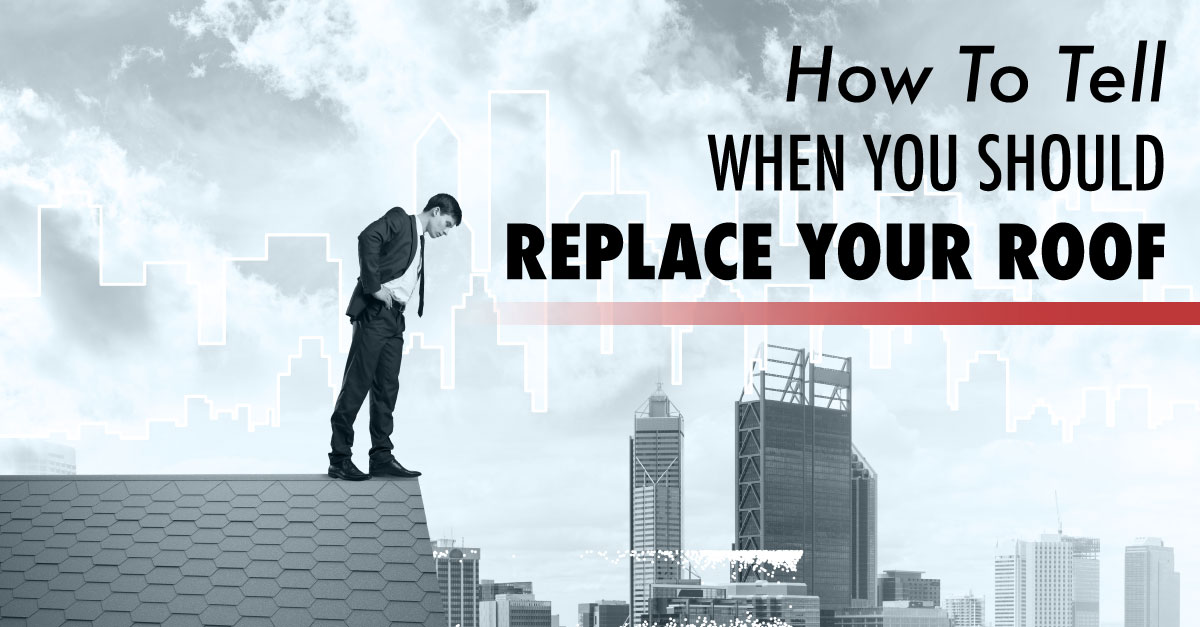 How To Tell When You Should Replace Your Roof