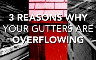 3 Reasons Why Your Gutters Are Overflowing