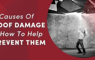 5 Causes Of Roof Damage & How To Help Prevent Them