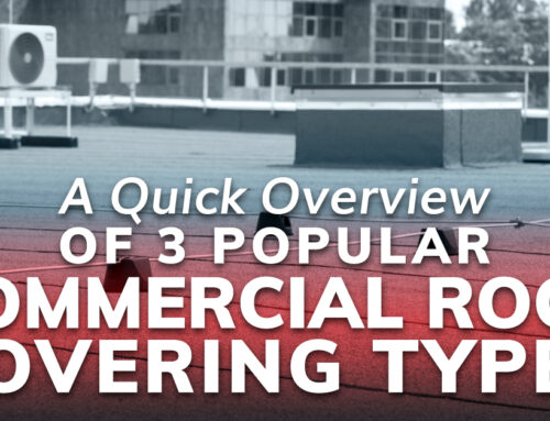 A Quick Overview Of 3 Popular Commercial Roof Covering Types