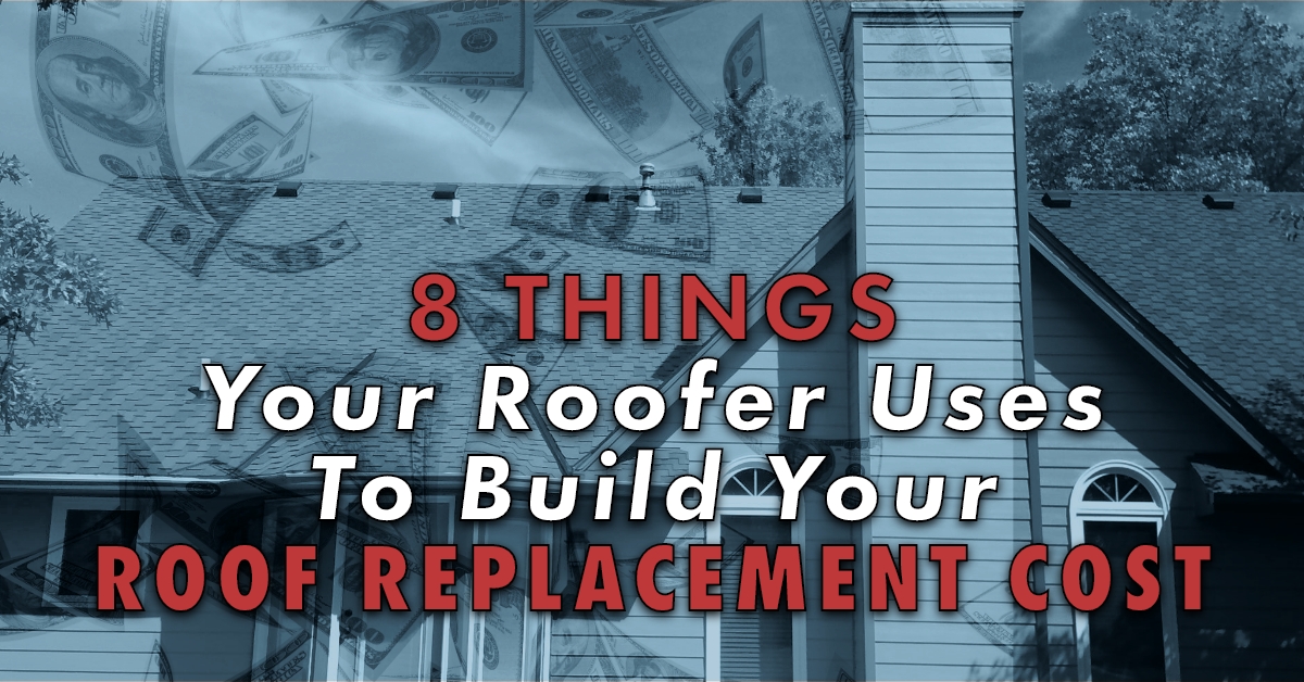 8 Things Your Roofer Uses To Build Your Roof Replacement Cost