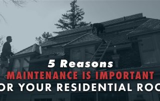 5 Reasons Maintenance Is Important For Your Residential Roof
